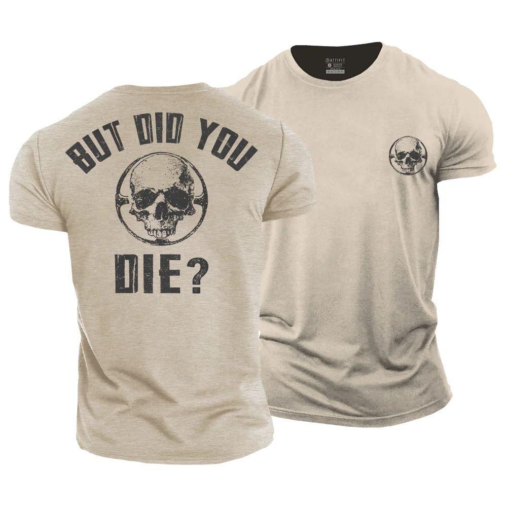 But Did You Die T-Shirt - Norday SE