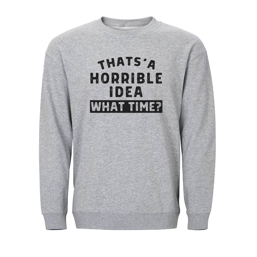 Horrible Idea Sweatshirt - Norday SE