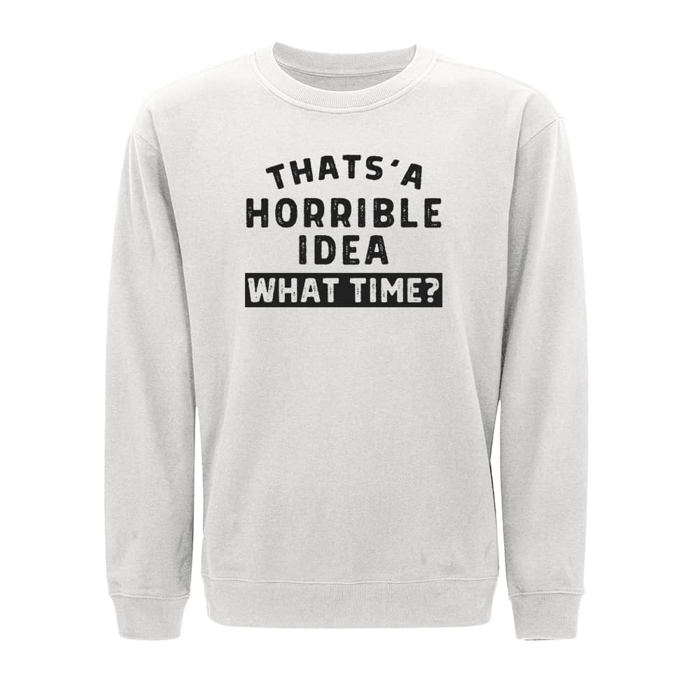 Horrible Idea Sweatshirt - Norday SE