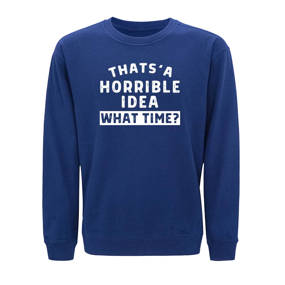 Horrible Idea Sweatshirt - Norday SE