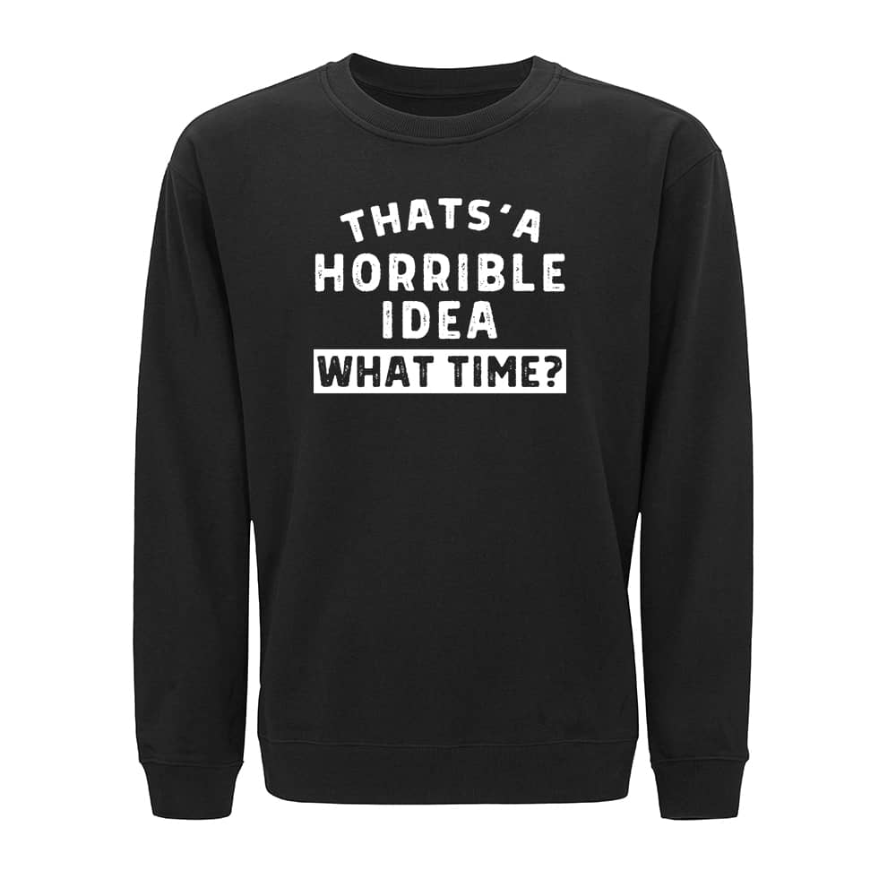 Horrible Idea Sweatshirt - Norday SE