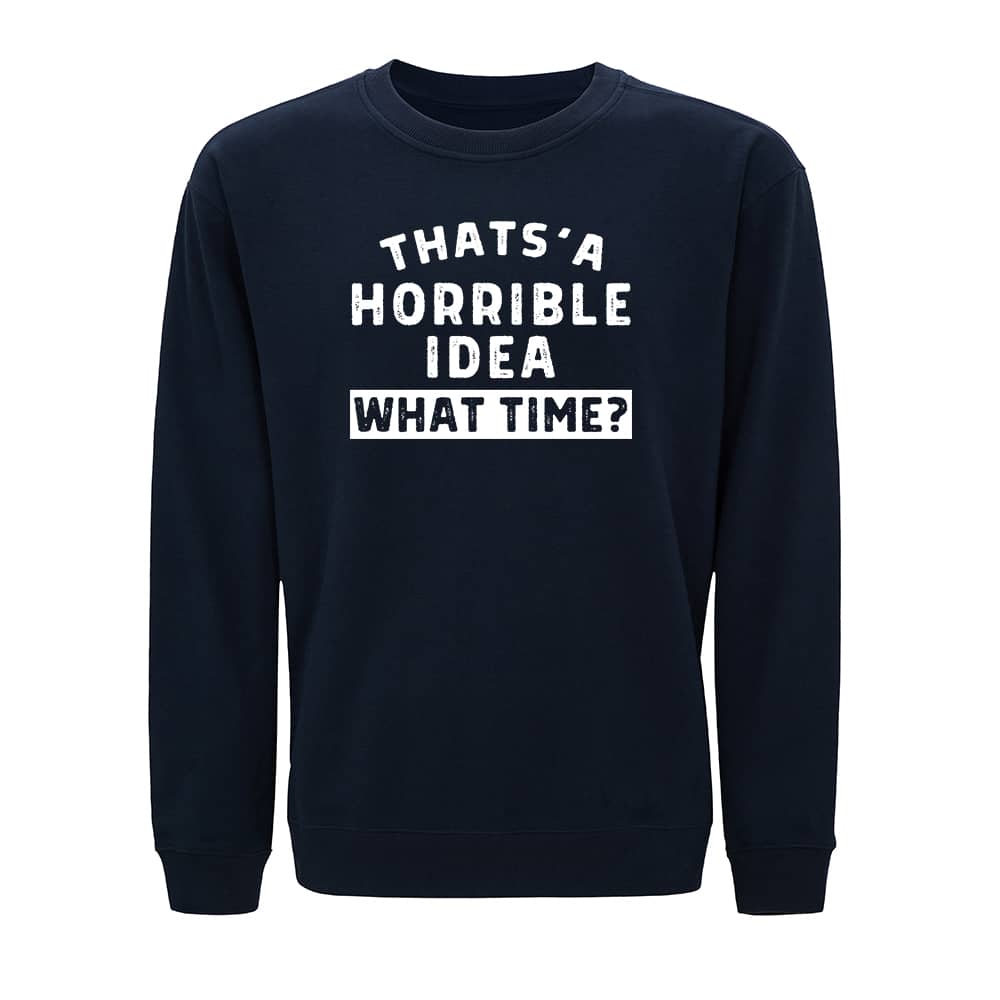 Horrible Idea Sweatshirt - Norday SE