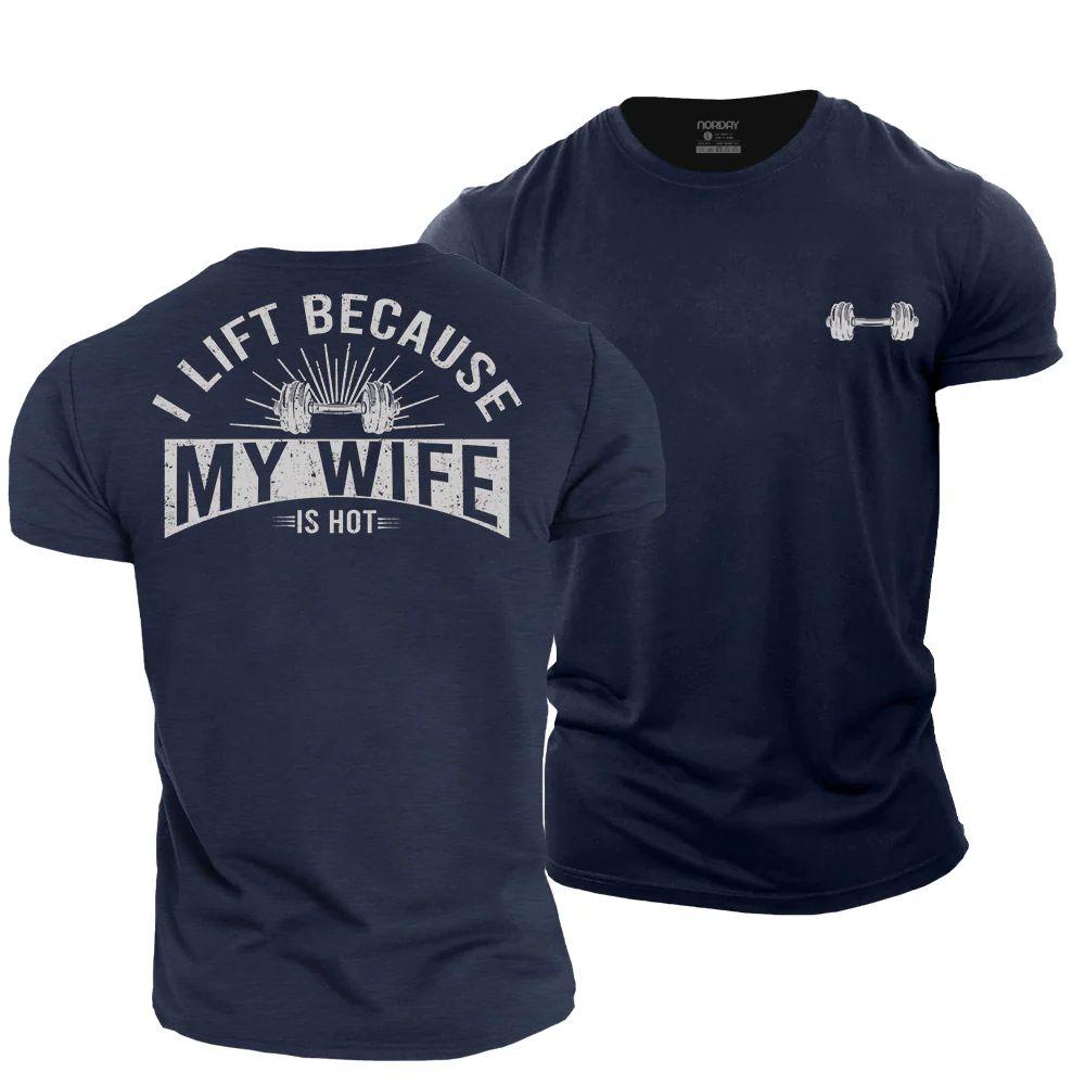 I Lift Because My Wife Is Hot T-Shirt - Norday SE