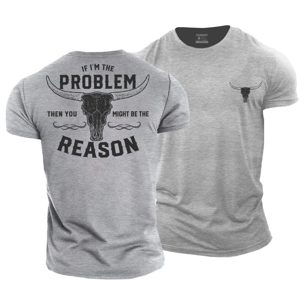If I'm the Problem, Then You Might Be the Reason T-Shirt - Norday SE