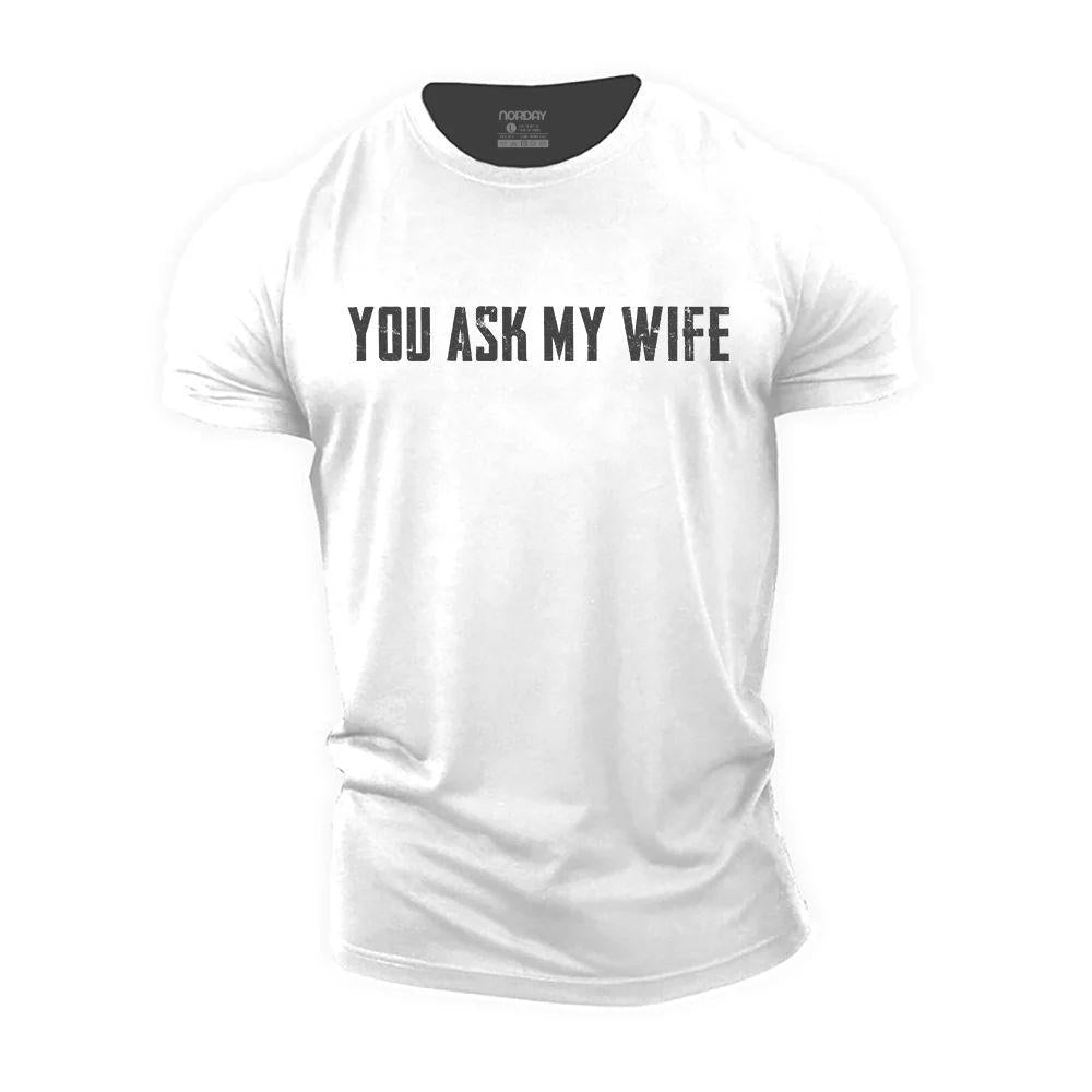 You Ask My Wife T-Shirt - Norday SE